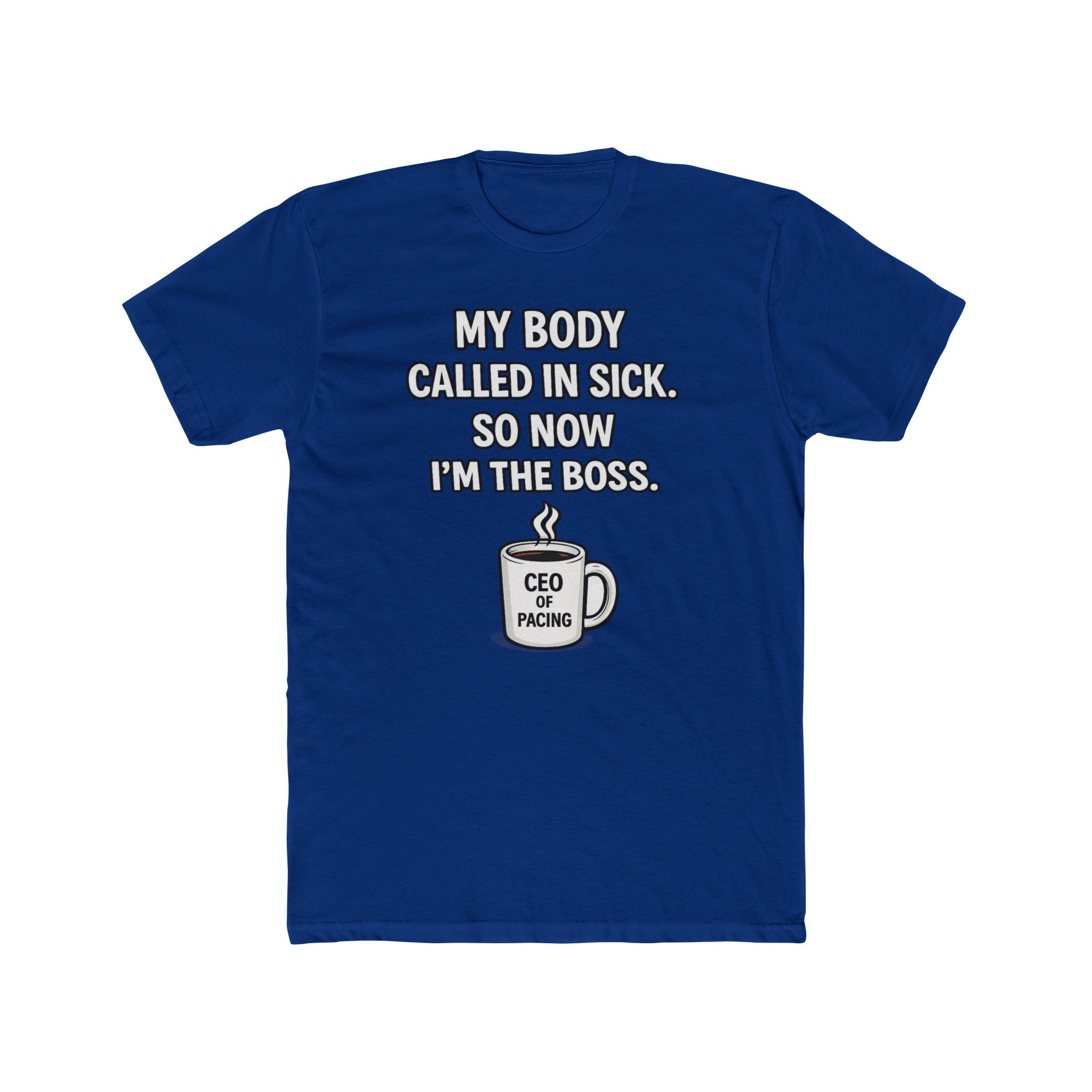 Funny ‘My Body Called In Sick So Now I’m The Boss’ Tee — CEO of Pacing Coffee Shirt