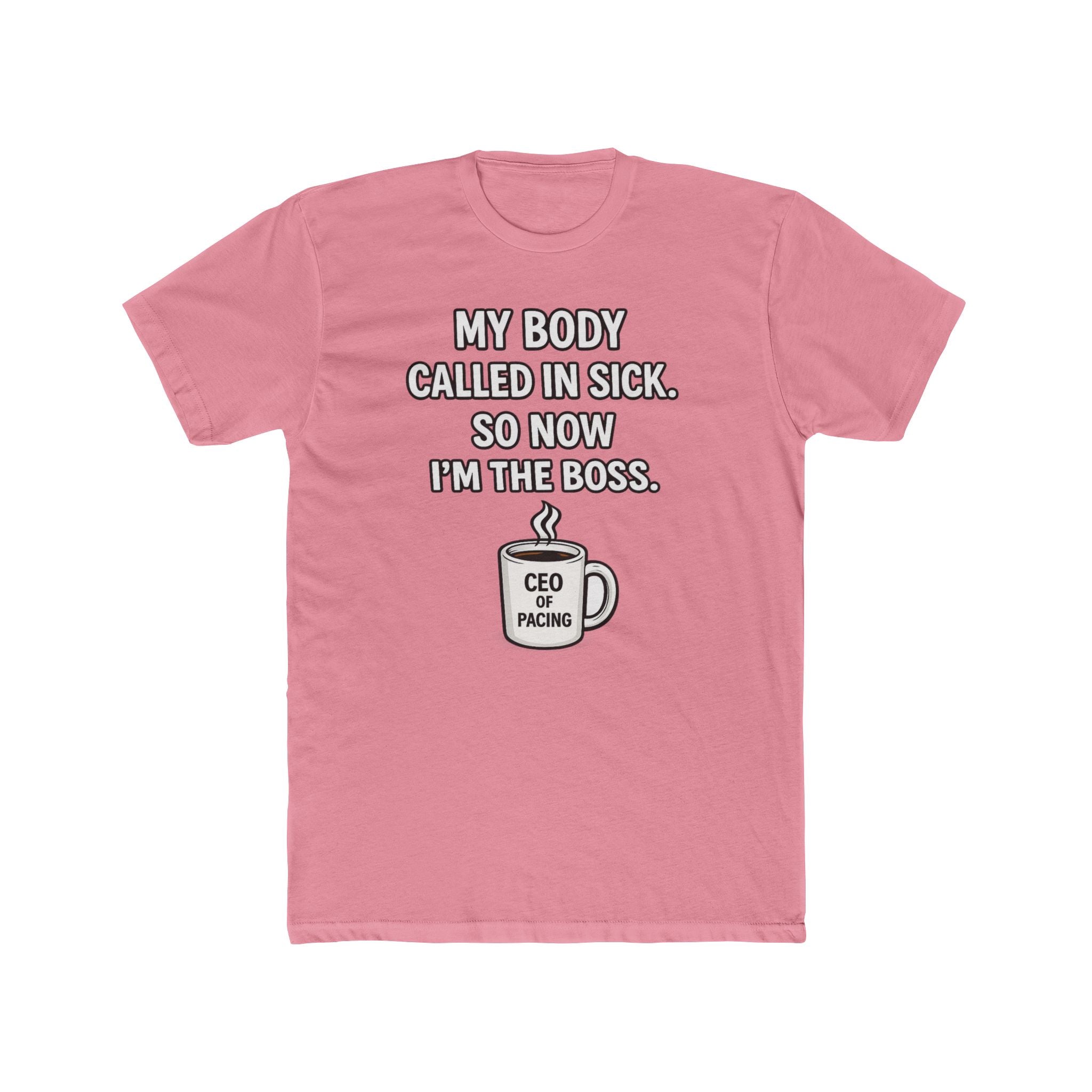 Funny ‘My Body Called In Sick So Now I’m The Boss’ Tee — CEO of Pacing Coffee Shirt