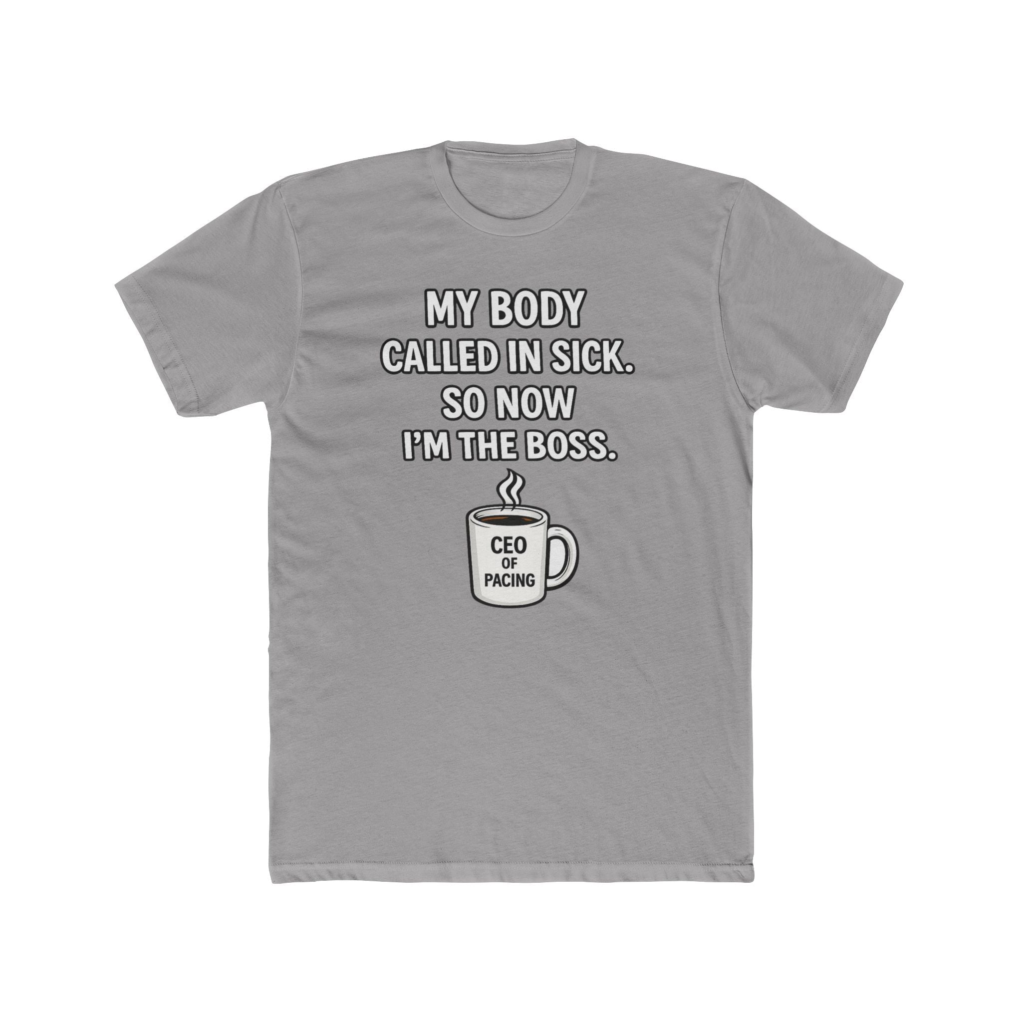 Funny ‘My Body Called In Sick So Now I’m The Boss’ Tee — CEO of Pacing Coffee Shirt