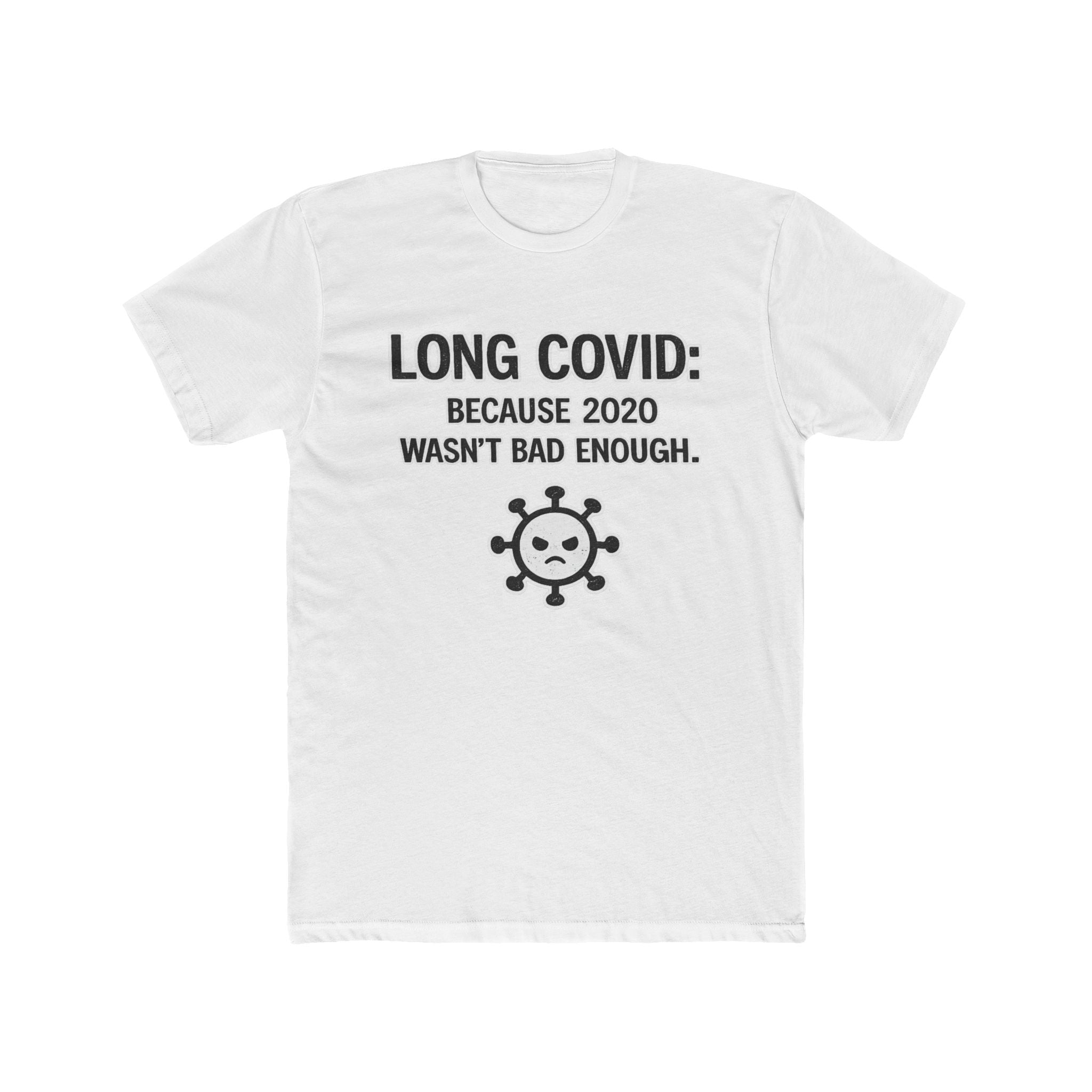 Long COVID Tee: "Because 2020 Wasn't Bad Enough" Graphic T-Shirt