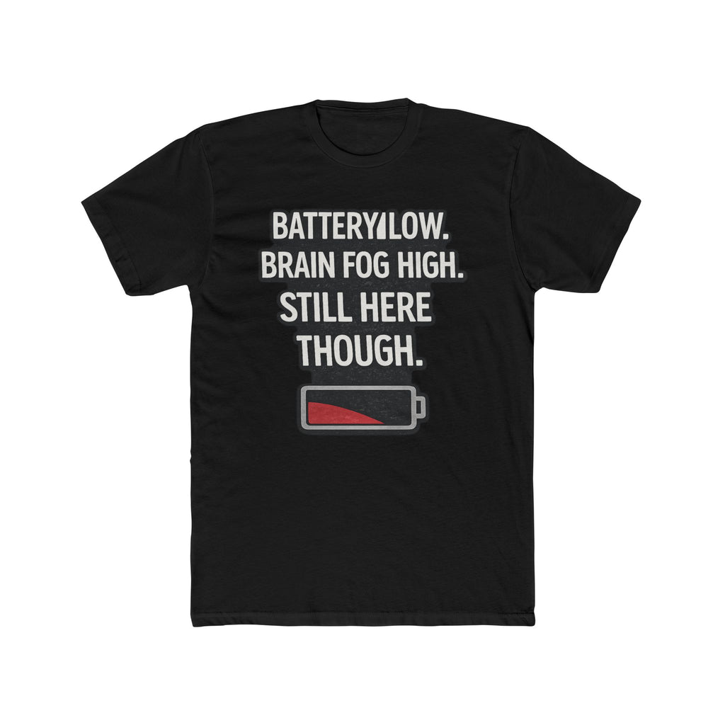 Low Battery T‑Shirt — "Battery Low. Brain Fog High. Still Here Though." Graphic Tee
