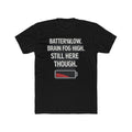 Low Battery T‑Shirt — "Battery Low. Brain Fog High. Still Here Though." Graphic Tee