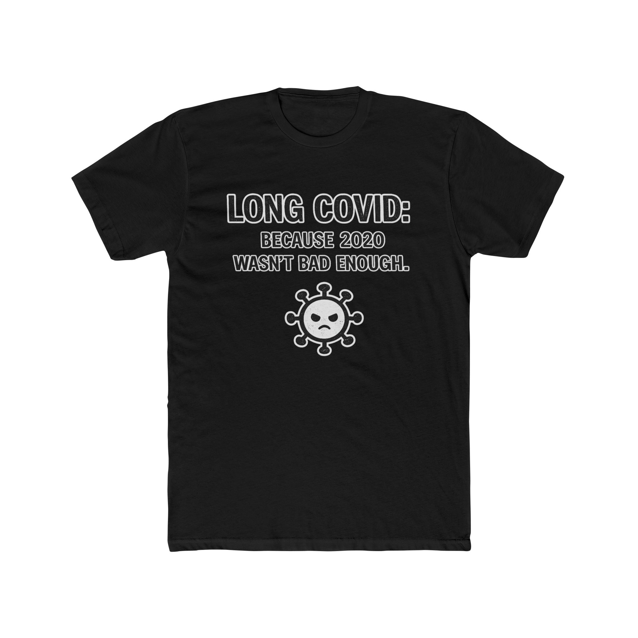 Long COVID Tee: "Because 2020 Wasn't Bad Enough" Graphic T-Shirt