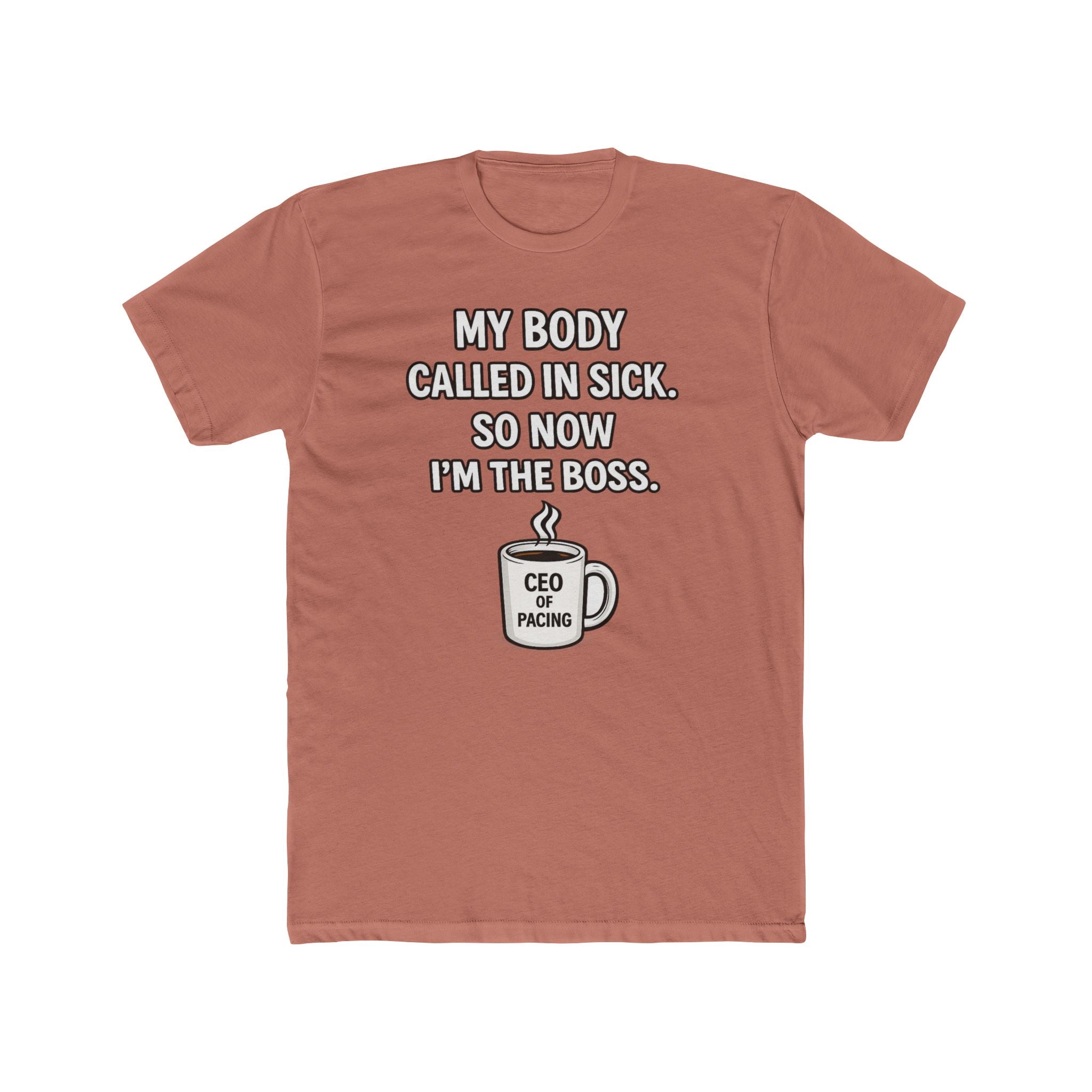 Funny ‘My Body Called In Sick So Now I’m The Boss’ Tee — CEO of Pacing Coffee Shirt