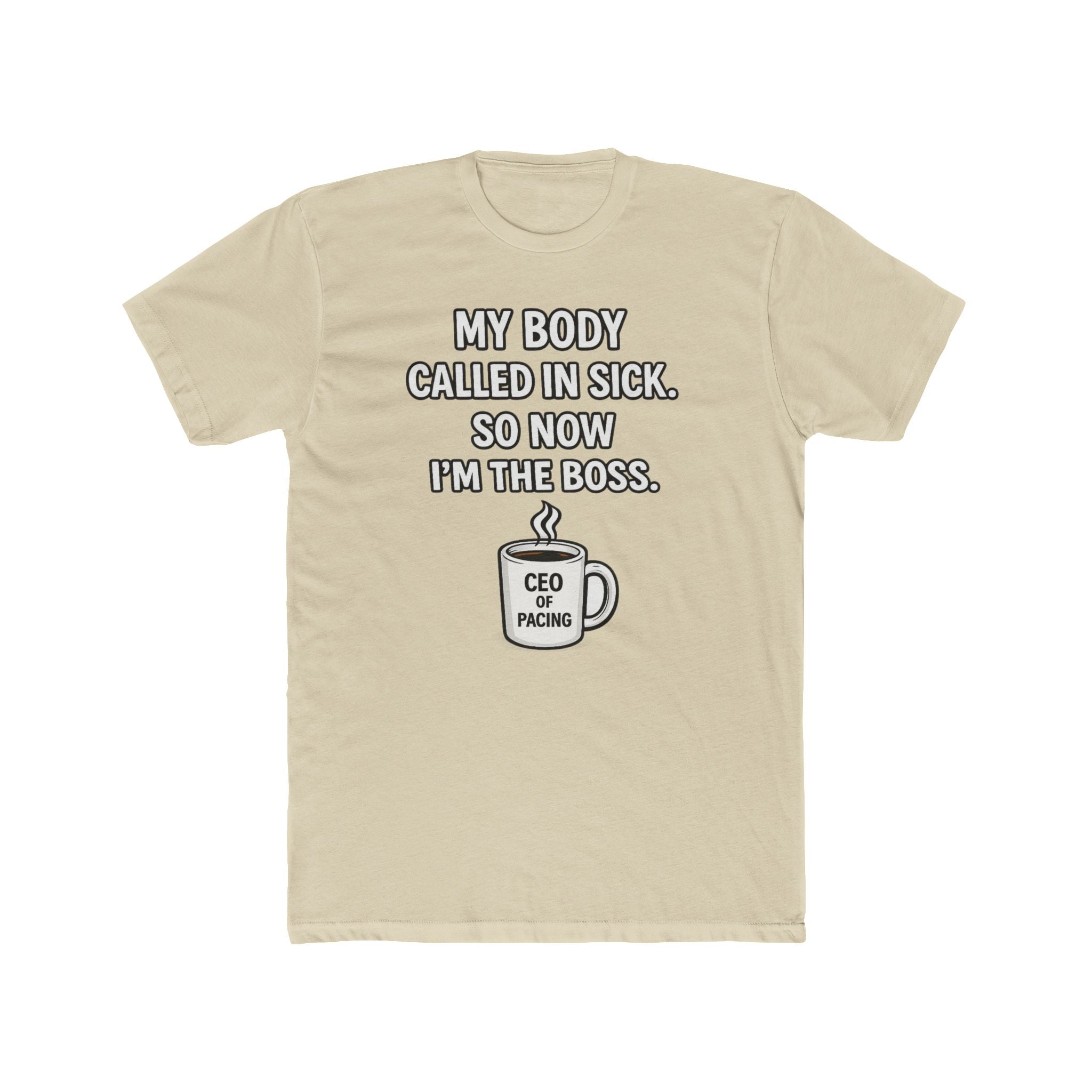 Funny ‘My Body Called In Sick So Now I’m The Boss’ Tee — CEO of Pacing Coffee Shirt