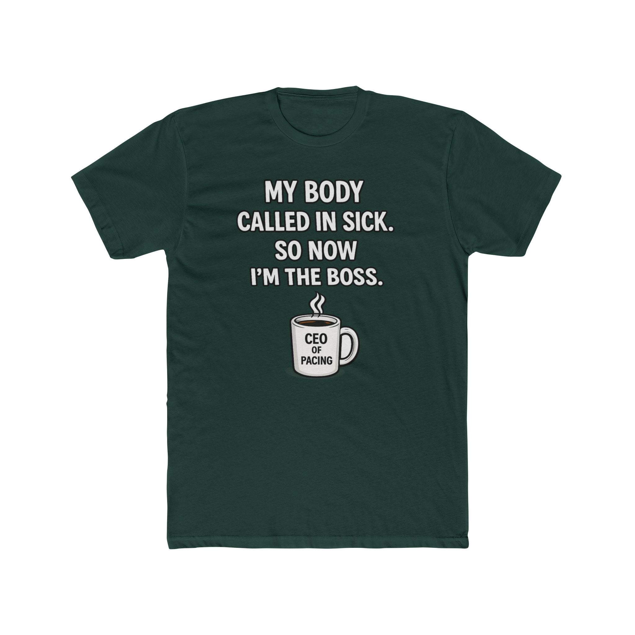 Funny ‘My Body Called In Sick So Now I’m The Boss’ Tee — CEO of Pacing Coffee Shirt