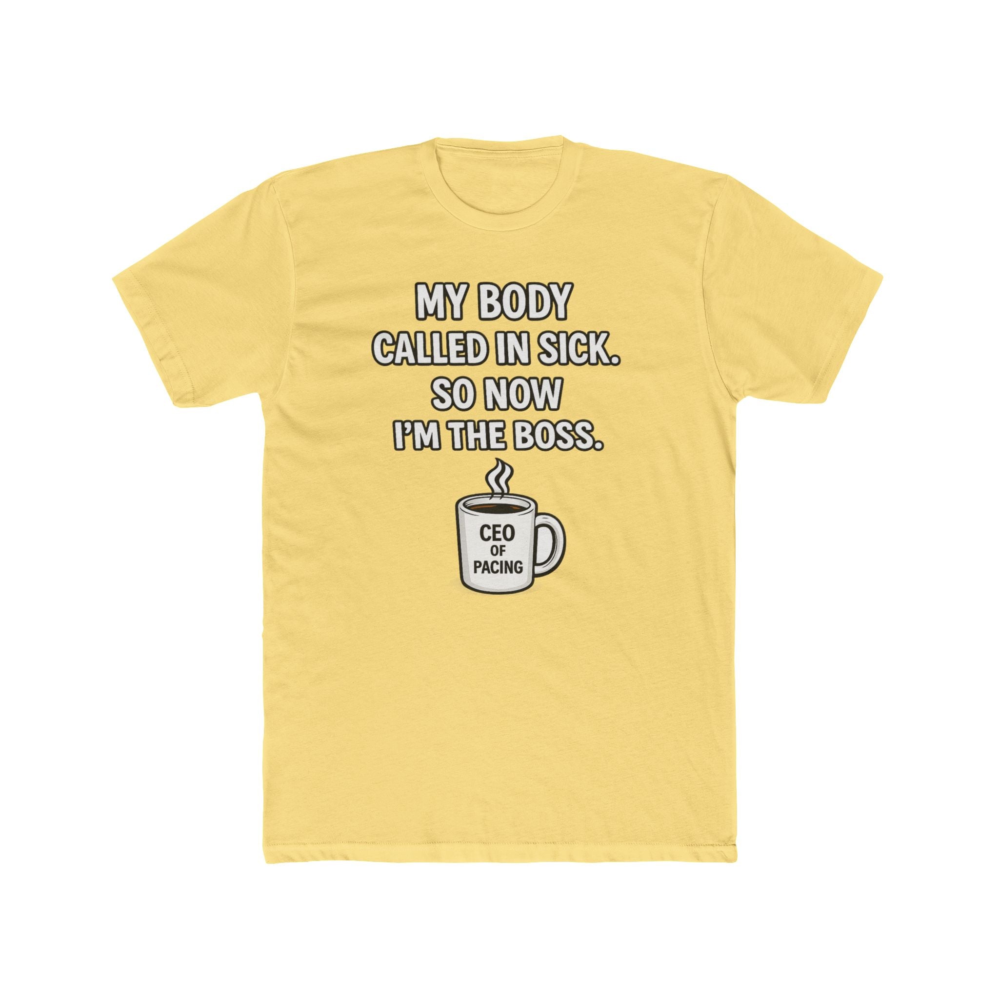 Funny ‘My Body Called In Sick So Now I’m The Boss’ Tee — CEO of Pacing Coffee Shirt