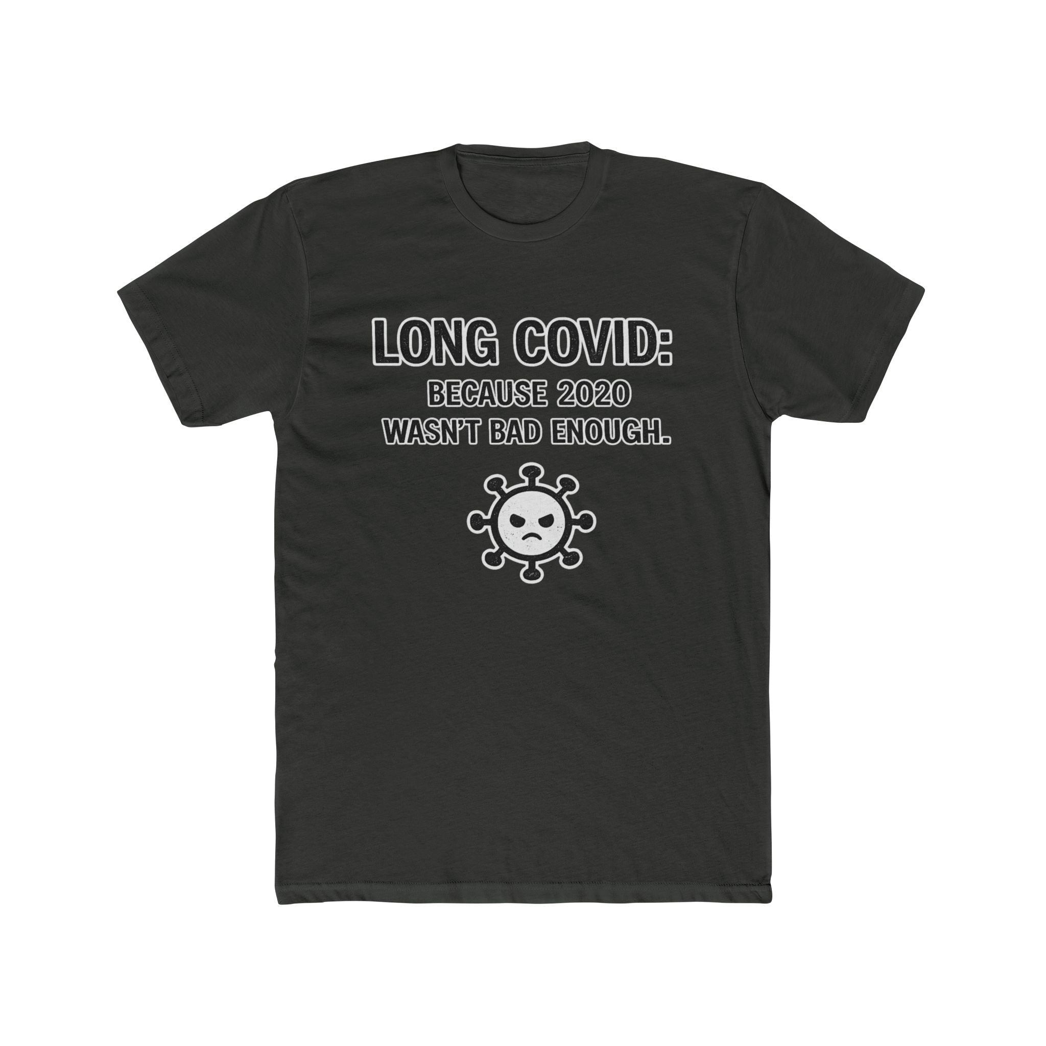 Long COVID Tee: "Because 2020 Wasn't Bad Enough" Graphic T-Shirt