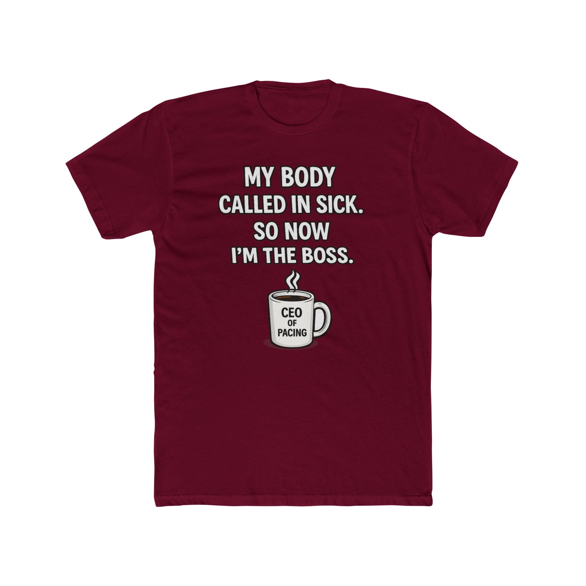 Funny ‘My Body Called In Sick So Now I’m The Boss’ Tee — CEO of Pacing Coffee Shirt
