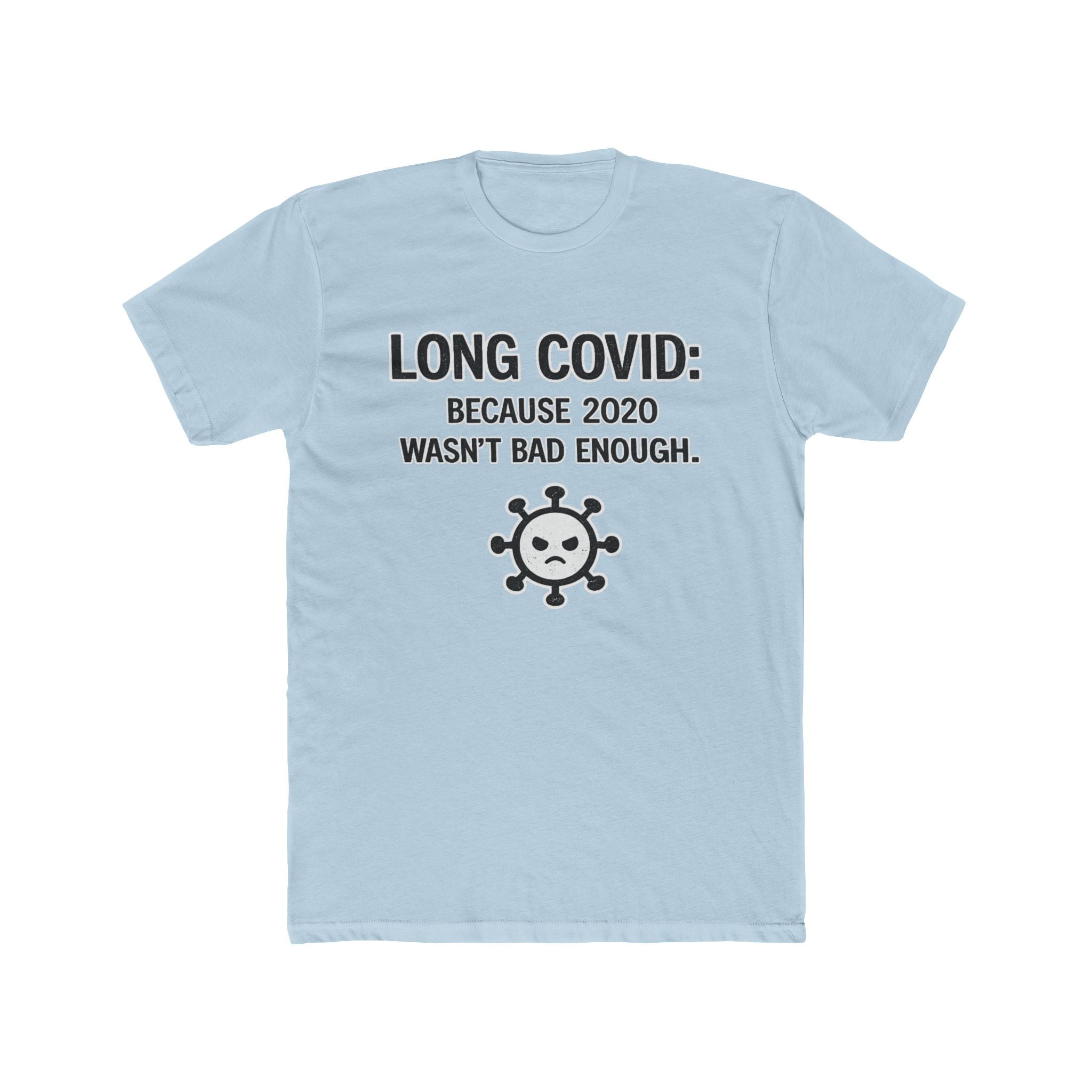 Long COVID Tee: "Because 2020 Wasn't Bad Enough" Graphic T-Shirt