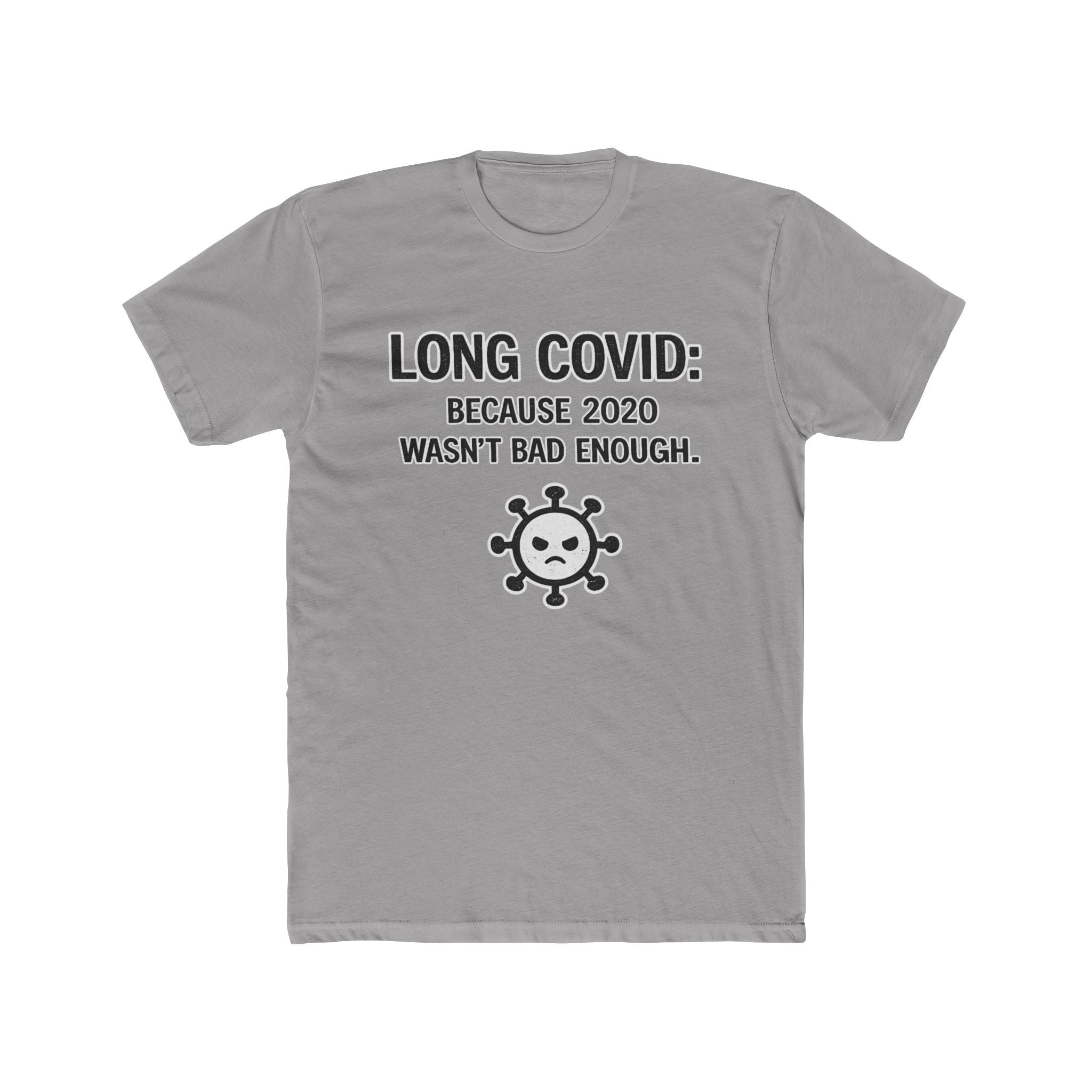Long COVID Tee: "Because 2020 Wasn't Bad Enough" Graphic T-Shirt