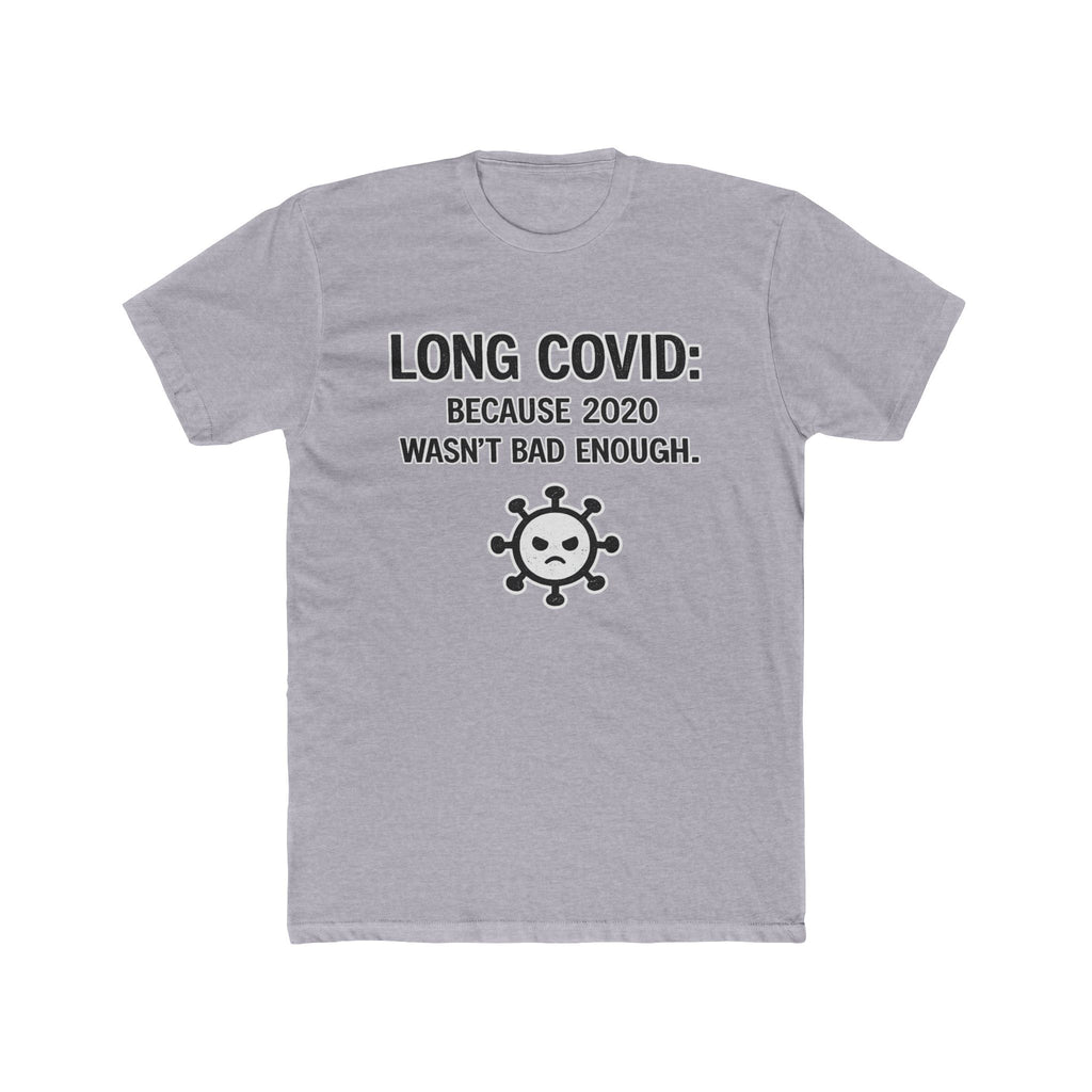 Long COVID Tee: "Because 2020 Wasn't Bad Enough" Graphic T-Shirt