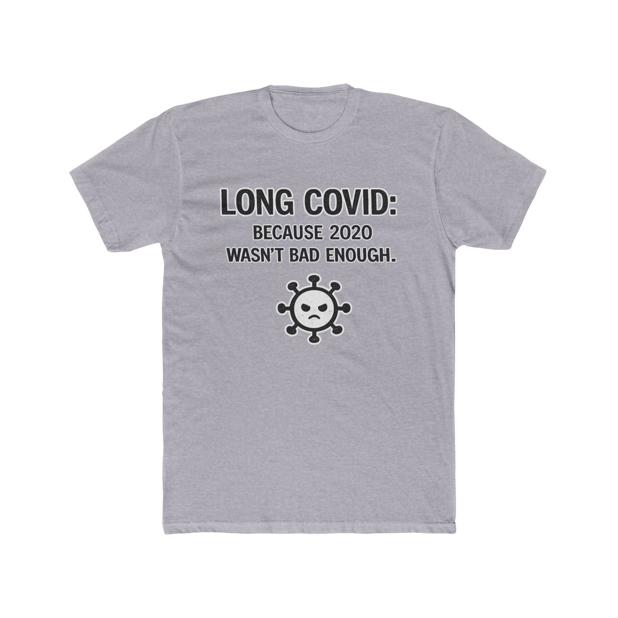 Long COVID Tee: "Because 2020 Wasn't Bad Enough" Graphic T-Shirt