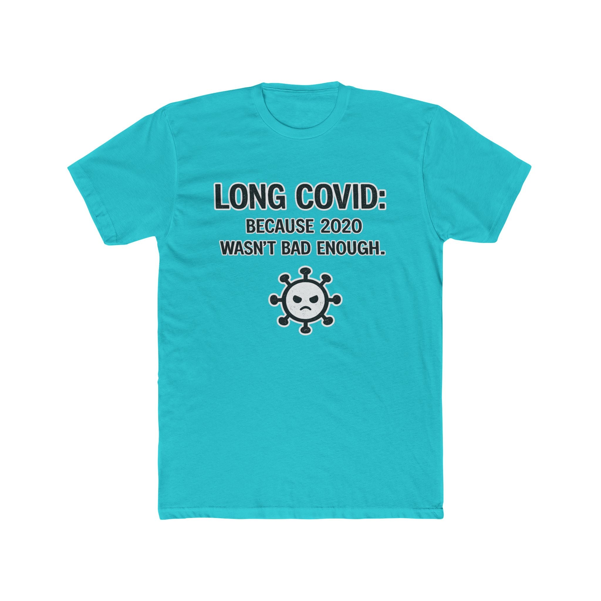 Long COVID Tee: "Because 2020 Wasn't Bad Enough" Graphic T-Shirt