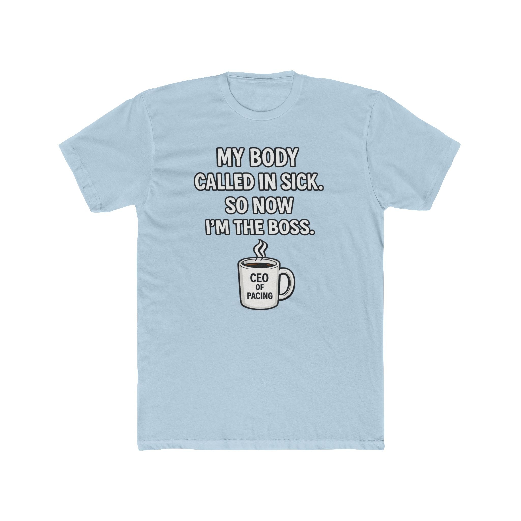 Funny ‘My Body Called In Sick So Now I’m The Boss’ Tee — CEO of Pacing Coffee Shirt