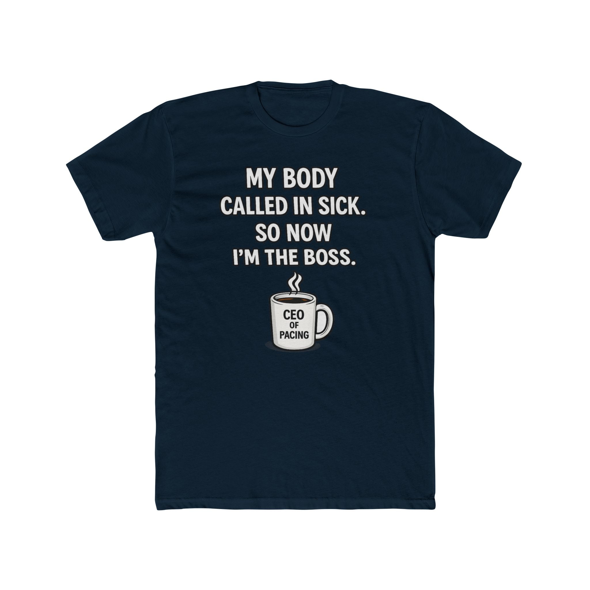 Funny ‘My Body Called In Sick So Now I’m The Boss’ Tee — CEO of Pacing Coffee Shirt