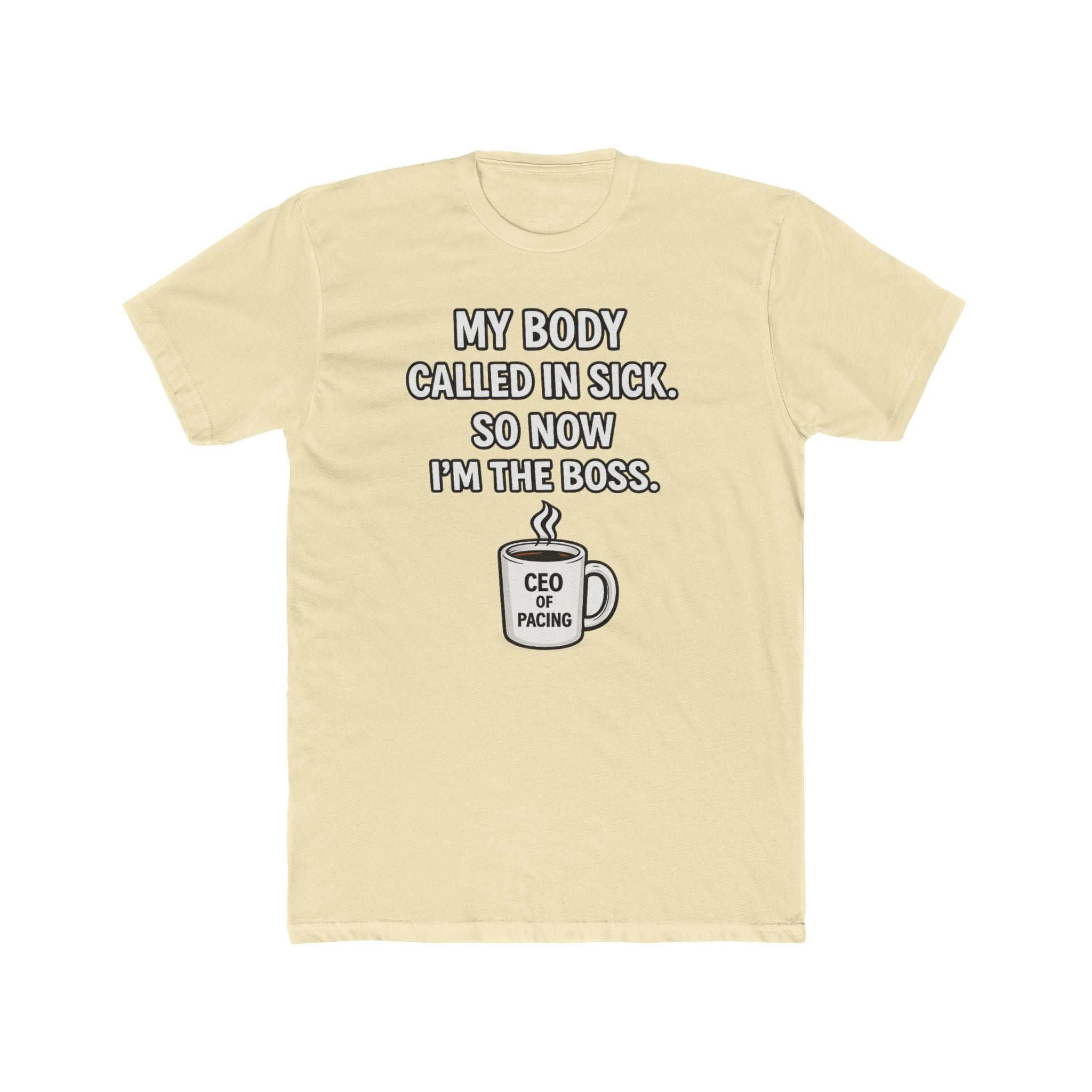 Funny ‘My Body Called In Sick So Now I’m The Boss’ Tee — CEO of Pacing Coffee Shirt
