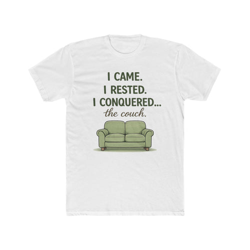 "I CAME. I RESTED. I CONQUERED... the couch" T-Shirt
